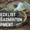 Ultimate Checklist For Badminton Equipment