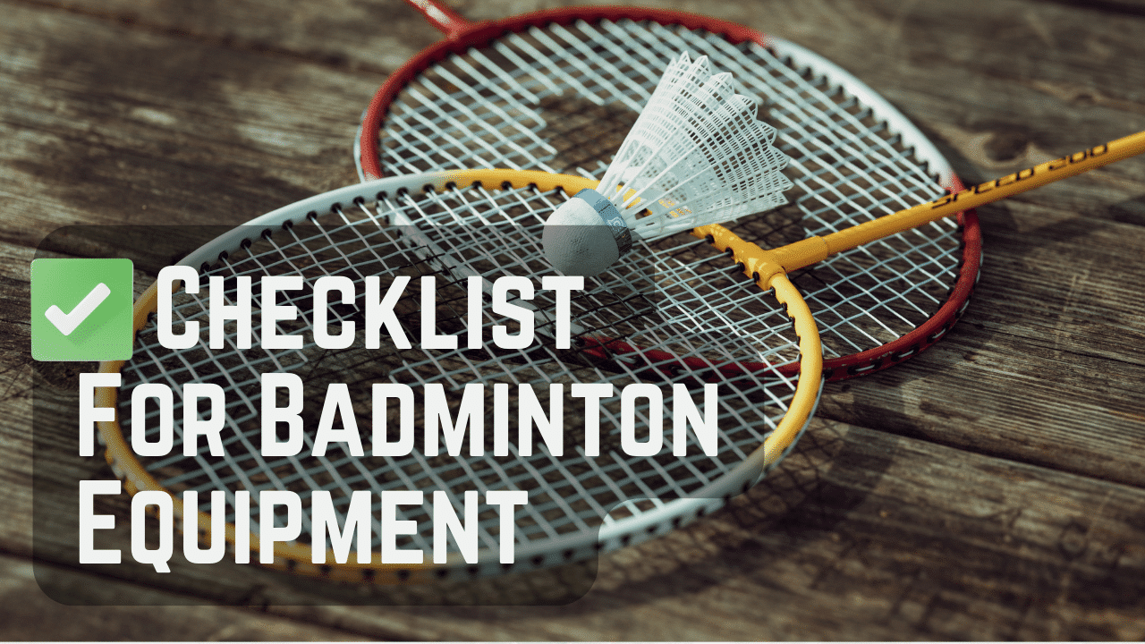 Ultimate Checklist For Badminton Equipment