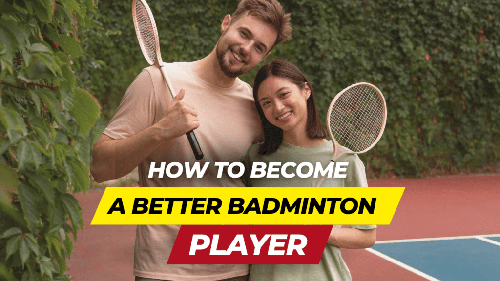 How to Become A Better Badminton Player