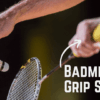 How to choose Right Badminton Grip Sizes
