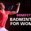 10 Surprising Benefits of Badminton for Women