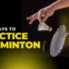 Best Ways to Practice Badminton