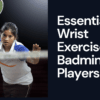 Essential Wrist Exercises for Badminton Players
