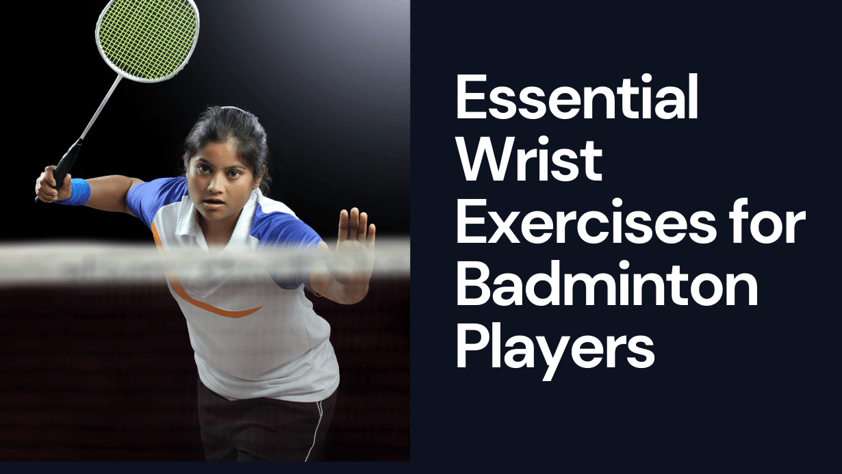 Essential Wrist Exercises for Badminton Players