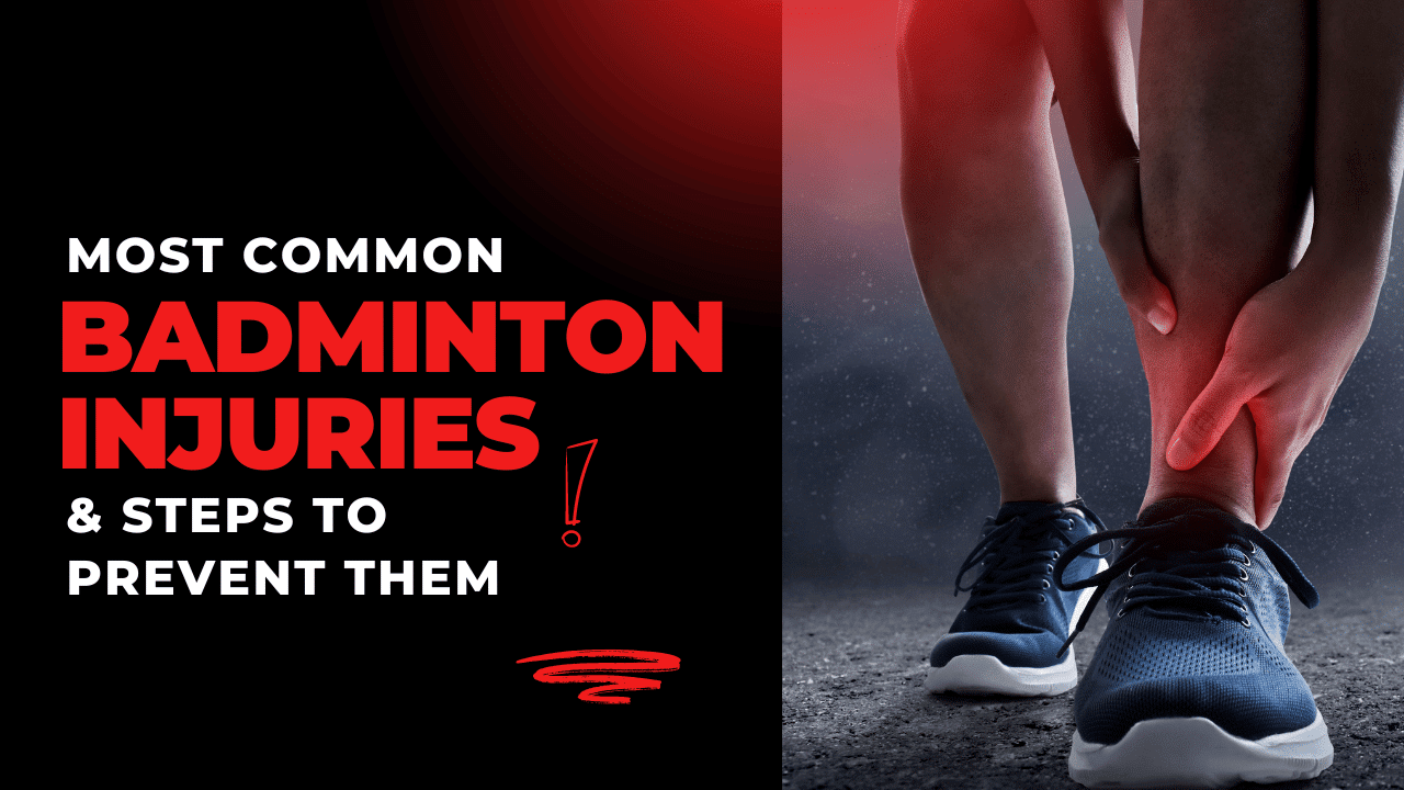 Most Common Badminton Injuries and Steps to Prevent Them