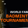 World-Famous Badminton Tournaments