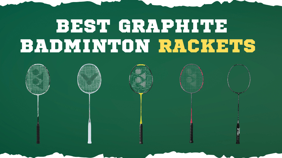 Best Graphite Badminton Rackets